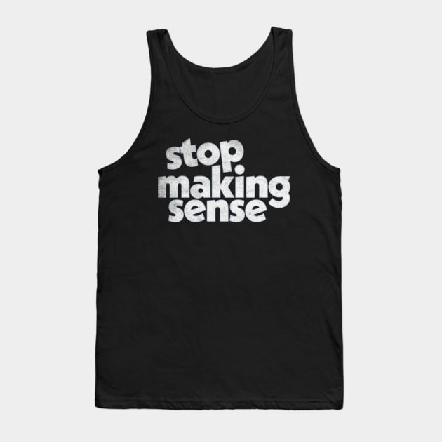 Stop Making Sense Tank Top by DankFutura